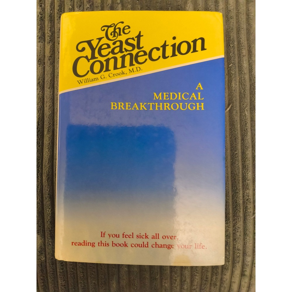 The Yeast Connection: A Medical Breakthrough by William G. Crook, M.D..